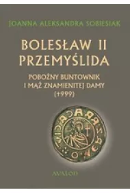 Boles�aw II Przemy�lida Pobo�ny buntownk i m�� znamienitej damy (+999) (, wyd. 2017)