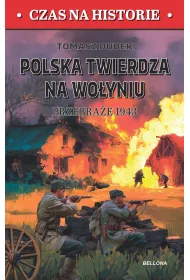Polska twierdza na Wolyniu. Przebra�e 1943