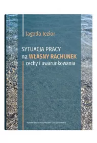 Sytuacja pracy na w�asny rachunek: cechy i uwarunkowania