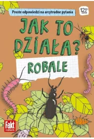 Jak to dzia�a? Robale. Prooste odpowiedzi na arcytrudne pytania