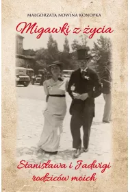 Migawki z �ycia Stanis�awa i Jadwigi - rodzic�w moich