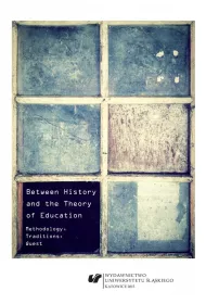 Between History and the Theory of Education. Methodology, Traditions, Quest