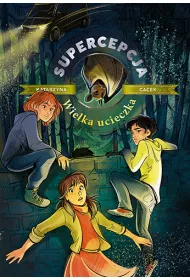 Wielka ucieczka. Supercepcja. Tom 6