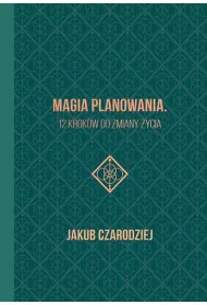 Magia planowania. 12 krokw do zmiany ycia