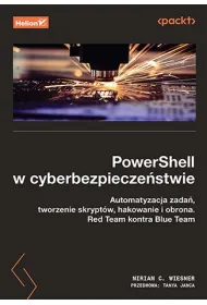 PowerShell w cyberbezpiecze�stwie. Automatyzacja zada�, tworzenie skrypt�w, hakowanie i obrona. Red Team kontra Blue Team