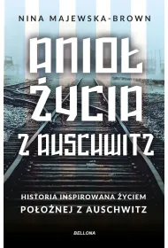 Anio� �ycia z Auschwitz. Historia inspirowana �yciem po�o�nej z Auschwitz