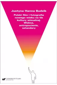 Polski film i fotografia nowego wieku na tle kultury wizualnej. Widma, atropocienie, sztandary