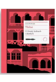 Tbilisi. O Gruzji, ludziach i dzie�ach