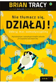 Nie tumacz si, dziaaj!