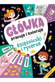 G��wka pracuje i koloruje. Ksi�niczki i rycerze (+naklejki)