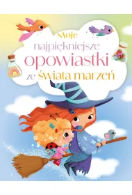 Moje najpi�kniejsze opowiastki ze �wiata marze�