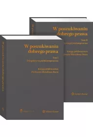 W poszukiwaniu dobrego prawa. Ksiga Jubileuszowa Profesora Mirosawa Steca. Tomy 1-2: Perspektywa publicznoprawna, Perspektywa prywatnoprawna
