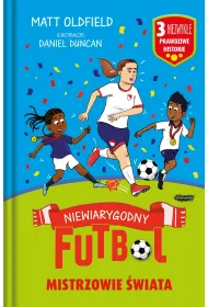 Mistrzowie �wiata. Niewiarygodny futbol. Niewiarygodny futbol