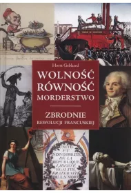 Wolno�� r�wno�� morderstwo. Zbrodnie Rewolucji Francuskiej