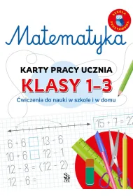 Matematyka. Karty pracy ucznia, klasy 1-3. �wiczenia do nauki w szkole i domu