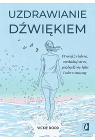 eBook Uzdrawianie d�wi�kiem. Pracuj z cia�em, zredukuj stres, pozb�d� si� l�ku i ulecz traumy mobi epub