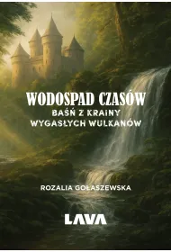 Wodospad czas�w. Ba�� z Krainy Wygas�ych Wulkan�w