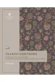 Tkaniny zabytkowe z okresu od XV do XVII wieku ze zbior�w krakowskich ko�cio��w i klasztor�w. XVII wiek. Tom 2