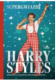 Harry Styles. Opowie�� o talencie, wolno�ci i muzyce. Supergwiazdy