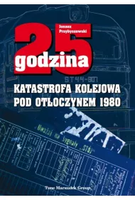 25 godzina. Katastrofa kolejowa pod Ot�oczynem