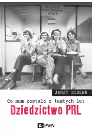 Co nam zosta�o z tamtych lat. Dziedzictwo PRL