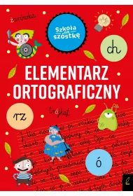 Szko�a na sz�stk�. Elementarz ortograficzny
