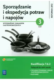 Sporz�dzanie i ekspedycja potraw i napoj�w. Wyposa�enie zak�ad�w gastronomicznych. Cz�� 3. Podr�cznik do nauki zawodu technik �ywienia i us�ug gastronomicznych. Szko�y ponadgimnazjalne