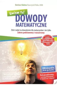 Dowody matematyczne. Zbi�r zada� na dowodzenie dla maturzyst�w i nie tylko. Zakres podstawowy i rozszerzony