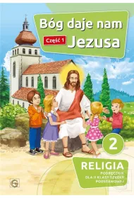 Bg daje nam Jezusa. Podrcznik do religii dla klasy 2 szkoy podstawowej. Cz 1