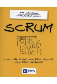 Scrum, czyli jak robi� dwa razy wi�cej, dwa razy szybciej
