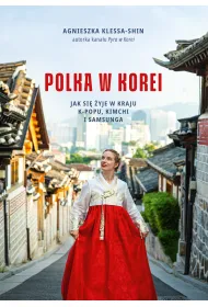 Polka w Korei. Jak si� �yje w kraju K-popu, kimchi i Samsunga