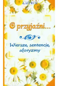 O przyja�ni...Wiersze, sentencje, aforyzmy