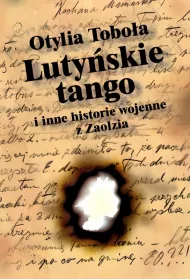 Luty�skie Tango i inne historie wojenne z Zaolzia
