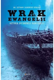 Wrak Ewangelii. Sztuka duchowej nawigacji
