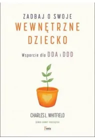 Zadbaj o swoje wewn�trzne dziecko. Wsparcie dla DDA i DDD