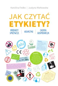 Jak czyta� etykiety? Produkty spo�ywcze, kosmetyki, chemia gospodarcza