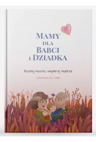 Mamy dla Babci i Dziadka. Kochaj mocno, wspieraj mdrze
