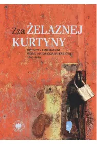 Zza �elaznej kurtyny. Historycy emigracyjni wobec historiografii krajowej (1945&ndash;1989)