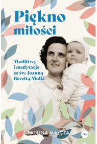 Pi�kno mi�o�ci. Modlitwy i medytacje ze �w. Joann� Berett� Moll� (pocket)