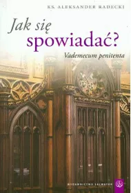 Jak si� spowiada�? Vademecum penitenta