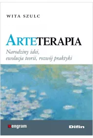 Arteterapia. Narodziny idei, ewolucja teorii, rozwj praktyki