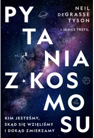 Pytania z Kosmosu. Kim jeste�my, sk�d si� wzi�li�my i dok�d zmierzamy