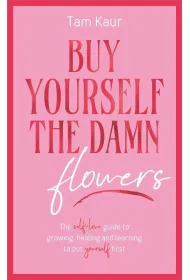 Buy Yourself the Damn Flowers