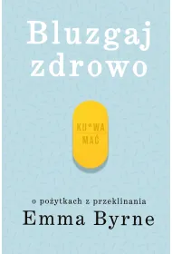 Bluzgaj zdrowo o po�ytkach z przeklinania
