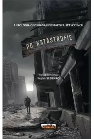 Po katastrofie. Antologia opowiada� postapokaliptycznych. Tom 1