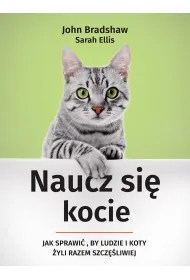 Naucz si� kocie. Jak sprawi�, by ludzie i koty �yli razem szcz�liwiej