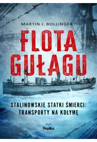 Flota Gu�agu. Stalinowskie statki �mierci: transporty na Ko�ym�