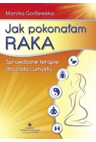Jak pokonaam raka. Sprawdzone terapie dla ciaa i umysu