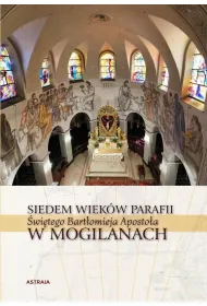 Siedem wiek�w Parafii �w. Bart�omieja w Mogilanach