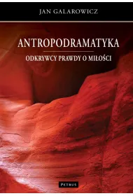 Antropodramatyka. Odkrywcy prawdy o mi�o�ci